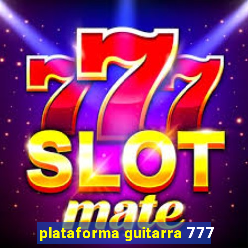 plataforma guitarra 777